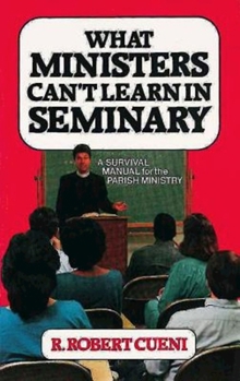 Paperback What Ministers Can't Learn in Seminary: A Survival Manual for the Parish Ministry Book