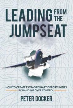 Hardcover Leading From The Jumpseat: How to Create Extraordinary Opportunities by Handing Over Control Book