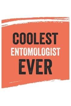 Coolest entomologist Ever Notebook,  entomologists Gifts  entomologist Appreciation Gift, Best  entomologist Notebook A beautiful: Lined Notebook / ... for entomologists , Gift for entomologist