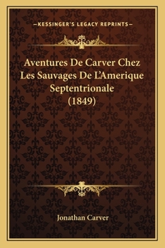 Paperback Aventures De Carver Chez Les Sauvages De L'Amerique Septentrionale (1849) [French] Book