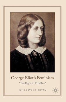 Paperback George Eliot's Feminism: The Right to Rebellion Book