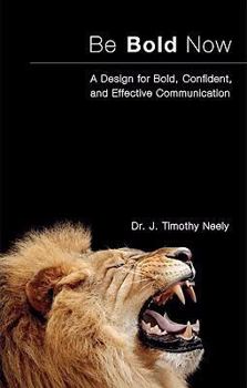 Paperback Be Bold Now: A Design for Bold, Confident, and Effective Communication Book