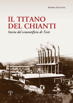 Paperback Il Titano del Chianti: Storia del Cementificio Di Testi [Italian] Book