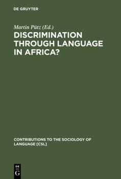 Discrimination Through Language in Africa?: Perspectives on the Namibian Experience - Book #69 of the Contributions to the Sociology of Language [CSL]