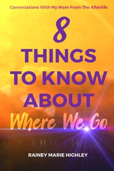 Paperback 8 Things to Know about Where We Go: Conversations With My Mom From The Afterlife Book
