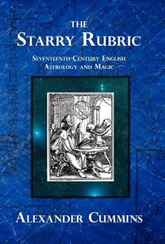 Hardcover The Starry Rubric: Seventeenth-Century English Astrology and Magic Book