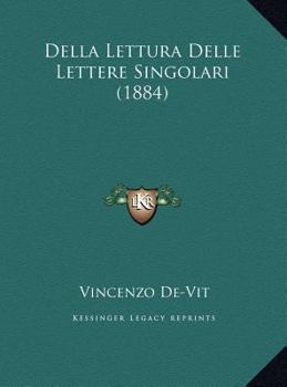 Della Lettura Delle Lettere Singolari (1884)