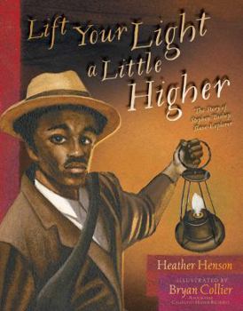 Hardcover Lift Your Light a Little Higher: The Story of Stephen Bishop: Slave-Explorer Book