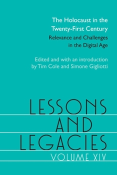 The Holocaust in the Twenty-First Century: Relevance and Challenges in the Digital Age - Book #14 of the Lessons and Legacies