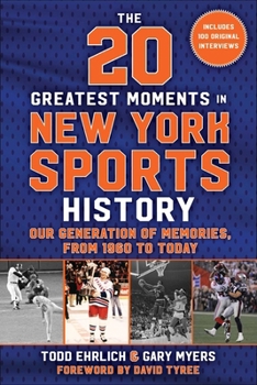 Hardcover The 20 Greatest Moments in New York Sports History: Our Generation of Memories, from 1960 to Today Book