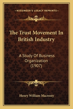 Paperback The Trust Movement In British Industry: A Study Of Business Organization (1907) Book