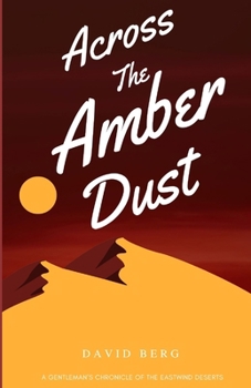 Paperback Across the Amber Dust: A Gentleman's Chronicle of the Eastwind Deserts Book