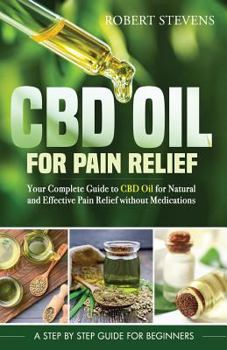 Paperback CBD Oil for Pain Relief: Your Complete Guide to CBD Oil for Natural and Effective Pain Relief without Medications Book