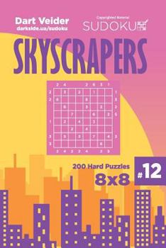 Paperback Sudoku Skyscrapers - 200 Hard Puzzles 8x8 (Volume 12) Book