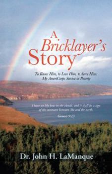 Paperback A Bricklayer's Story: To Know Him, to Love Him, to Serve Him: My Americorps Service in Poverty Book