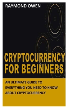 Paperback Cryptocurrency for Beginners: An Ultimate Guide to Everything You Need To Know About Cryptocurrency Book