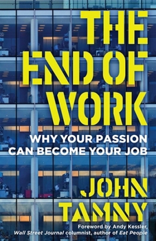 Hardcover The End of Work: Why Your Passion Can Become Your Job Book