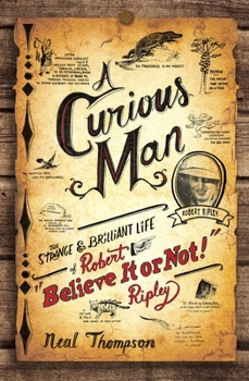 Paperback A Curious Man: The Strange and Brilliant Life of Robert Believe It or Not! Ripley Book