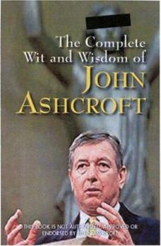 Paperback The Complete Wit and Wisdom of John Ashcroft Book