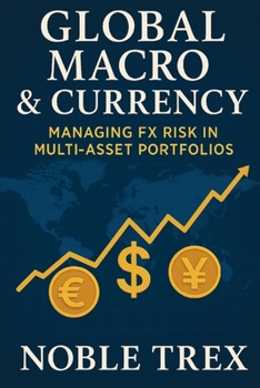 Paperback Global Macro & Currency: Managing FX Risk in Multi-Asset Portfolios Book