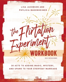 Paperback The Flirtation Experiment Workbook: 30 Acts to Adding Magic, Mystery, and Spark to Your Everyday Marriage Book