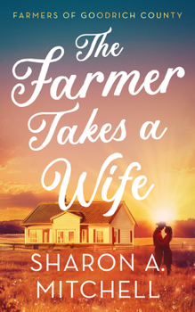 The Farmer Takes a Wife (Farmers of Goodrich County)