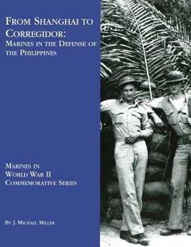 Paperback From Shanghai To Corregidor: Marines in the Defense of Philippines Book
