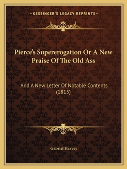 Paperback Pierce's Supererogation Or A New Praise Of The Old Ass: And A New Letter Of Notable Contents (1815) Book