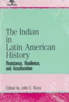 Paperback The Indian in Latin American History: Resistance, Resilience, and Acculturation (Jaguar Books on Latin America (Paper), No 1) Book