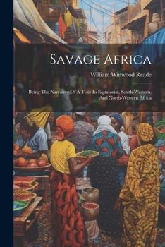 Paperback Savage Africa: Being The Narrative Of A Tour In Equatorial, South-western, And North-western Africa Book