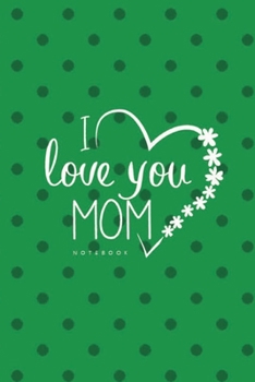 Paperback Love You Mom II Notebook, Unique Write-in Journal, Dotted Lines, Wide Ruled, Medium (A5) 6 x 9 In (Green) Book