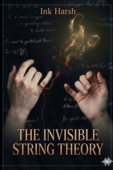 Paperback The Invisible String Theory: A Journey of Broken Threads and Silent Screams (The Quantum Heart Series) Book