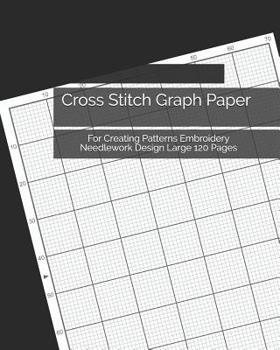 Paperback Cross Stitch Graph Paper: For Creating Patterns Embroidery Needlework Design Large 120 Pages Book