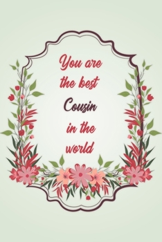 You Are The Best Cousin In The World: Simple Notebook Journal For Family Members Relationship, Perfect Gift For Your Cousin (6x9 120 Ruled Pages Matte Cover)