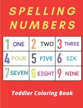 Paperback Spelling Numbers Toddler Coloring Book: learn playing my first coloring book