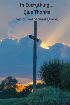 Paperback In Everything... Give Thanks: my journal of thanksgiving Book