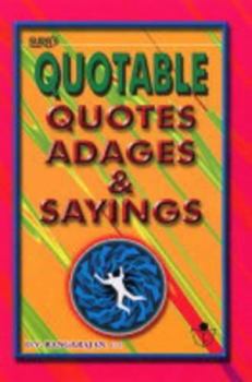Quotable Quotes, Adages and Sayings