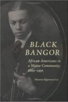 Paperback Black Bangor: African Americans in a Maine Community, 1880-1950 Book