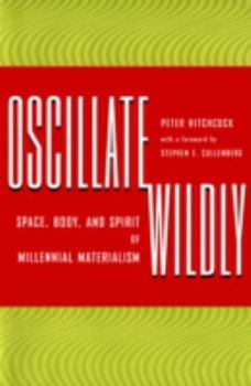 Paperback Oscillate Wildly: Space, Body, and Spirit of Millennial Materialism Book