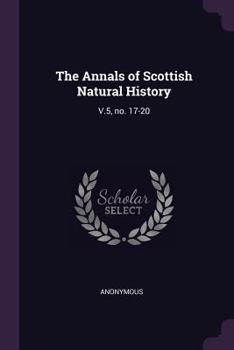 Paperback The Annals of Scottish Natural History: V.5, no. 17-20 Book