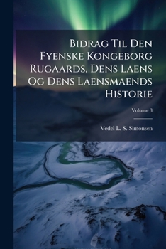 Paperback Bidrag Til Den Fyenske Kongeborg Rugaards, Dens Laens Og Dens Laensmaends Historie; Volume 3 Book