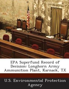 Paperback EPA Superfund Record of Decision: Longhorn Army Ammunition Plant, Karnack, TX Book