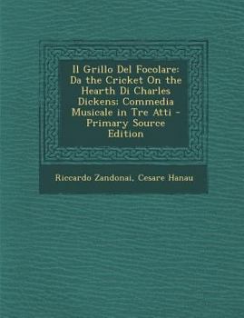 Paperback Il Grillo del Focolare: Da the Cricket on the Hearth Di Charles Dickens; Commedia Musicale in Tre Atti [Italian] Book