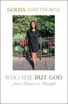 Paperback Who Else but God: From Trauma to Triumph Book