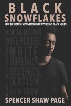 Paperback Black Snowflakes: How the Liberal Victimhood Narrative Ruins Black Males Book