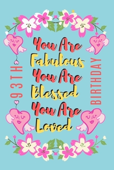 You Are Fabulous You Are Blessed You Are Loved: Lined Journal & Notebook 93rd birthday gifts for Women/93 years old Birthday Gifts For Women,Birthday Gifts idea for Women (120 Pages, 6x9 in)