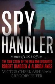Hardcover Spy Handler: Memoir of a KGB Officer: The True Story of the Man Who Recruited Robert Hanssen and Aldrich Ames Book