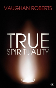Paperback True Spirituality: The Challenge Of 1 Corinthians For The 21St Century Church Book