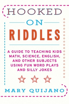 Paperback Hooked on Riddles: A Guide to Teaching Kids Math, Science, English, and Other Subjects Using Fun Word Plays and Silly Jokes Book