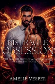 His Fragile Obsession